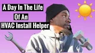 A Day In The Life Of An HVAC Install Helper