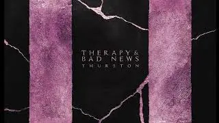 THURSTON &mdash; THERAPY & BAD NEWS (Official Visualizer)