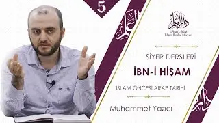 İbn-i Hişam 5. Ders - İslam Öncesi Arap Tarihi - Muhammet Yazıcı