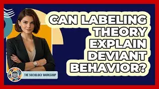 Can Labeling Theory Explain Deviant Behavior?