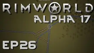 RIMWORLD ALPHA 17 | Infection | Ep 26 | Let's Play RimWorld!