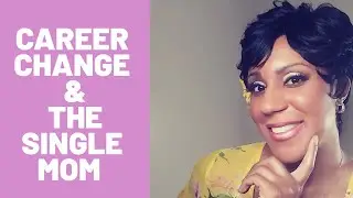 How To Change Careers As A Single Mom