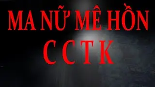 TẬP 444. MA NỮ M&Ecirc; HỒN- CCTK
