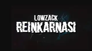 LOWZACK - REINKARNASI (video lyric)