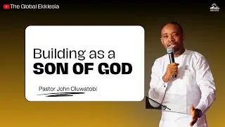 Building As A Son of God - Part 1