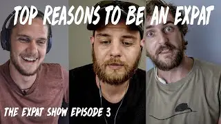 Top Reasons to be an Expat | The Expat Show - Ep. 3