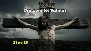 Psalms 21 to 25 &ndash; For those who need answers and