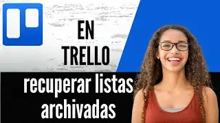 C&oacute;mo recuperar listas archivadas en Trello
