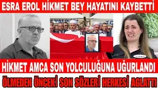 ESRA EROL&rsquo;DA K&Uuml;BRA&rsquo;NIN BABASI HİKMET BEY HAYATINI KAYBETTİ HİKMET AMCA CENAZE G&Ouml;R&Uuml;NT&Uuml;LERİ