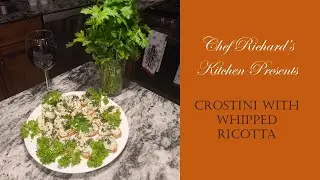 Chef Richard's Kitchen - Crostini (Part 2) with Whipped Ricotta Topping