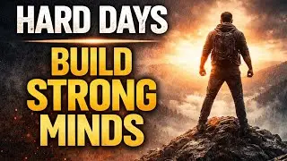 Hard Days Build Strong Minds. A Motivational Speech for Tough Times.