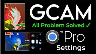 GCAM All Problems Solve ✓ With Pro Settings 🔥 | New Google Camera A to Z Setup Process .