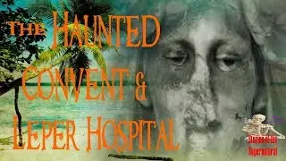 The Haunted Convent and Leper Hospital | Stories of the Supernatural