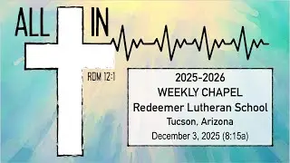 December 3, 2025 Weekly Chapel - Redeemer School, Tucson