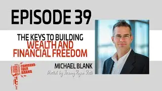 Keys to Building Wealth and Financial Freedom with Michael Blank
