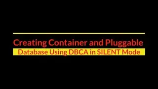 How to create Container and Pluggable Database Using DBCA in SILENT Mode-19c