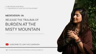 Release the Trauma of Burden at the Misty Mountain | Master Vani Kabir | Meditation 2024