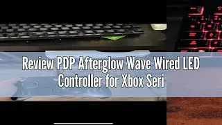 Review PDP Afterglow Wave Wired LED Controller for Xbox Series X|S/Xbox One/PC, RGB Lights, Customiz