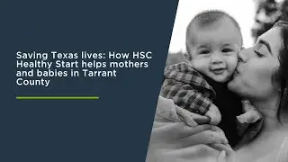 Saving Texas lives: How UNT Health's Healthy Start helps mothers and babies in Tarrant County