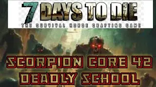 scorpion core universe (7 DAYS TO DIE ) 42 DEADLY SCHOOL