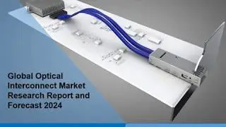 Optical Interconnect Market Overview, Trends, Opportunities, Growth and Forecast by 2024