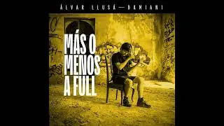 Álvar Llusá-Damiani - Más o Menos a Full (Full Album)