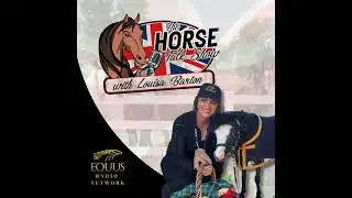 The Horse Talk Show Podcast 11.18 with Louisa Barton