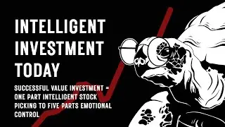 Successful Value Investment = One Part Intelligent Stock Picking to Five Parts Emotional Control