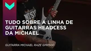 LINHA DE GUITARRAS HEADLESS DA MICHAEL  | Review da Michael Raze GMR500