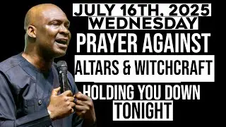[Wednesday, 16th July 2025] Break Evil Altars, Witchcraft & Delay | Prayer &ndash; Apostle Joshua Selman