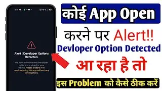 Alert!! developer Opinion Detected Problem Fixed | koi app open karte time alert developer option