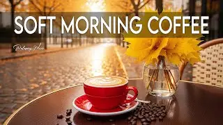 Soft Morning Coffee Jazz 🎶☕ Bossa Nova Instrumental for Study & Happy Moods