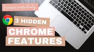 3 Chrome Features That Increase Productivity