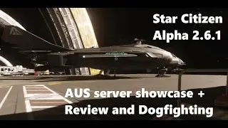 Star Citizen Alpha 2.6.1 PTU Aus Servers showcase, Review and dog Fighting