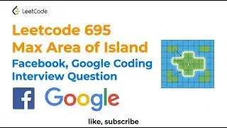 Leetcode 695  Max Area of Island  -  Facebook, Google Coding Interview Question