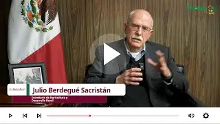 Dr. Julio Berdegué Sacristán, Secretario de Agricultura