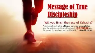 Message of True Discipleship | Will You Finish the Race of Yahusha?