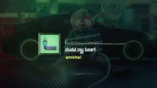 Emkhei - Shield my heart