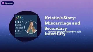 Finding Hope After Loss - Kristin's Story: Miscarriage and Secondary Infertility