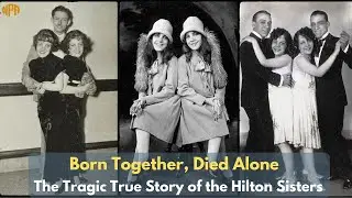 Born Together, Died Alone The Tragic True Story of the Hilton Sisters