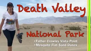 DEATH VALLEY NATIONAL PARK WEST ENTRANCE | FATHER CROWLEY OVERLOOK | MESQUITE FLAT SAND DUNES EP130