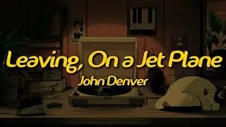 John Denver - Leaving On A Jet Plane (Lyrics)