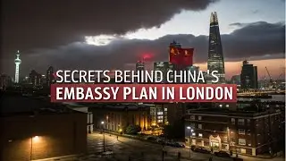 Secrets Behind China&rsquo;s Embassy Plan in London