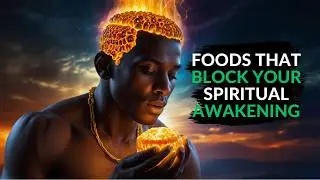 Warning! These Foods Can Block or Unblock Your Spiritual Energy Awakening