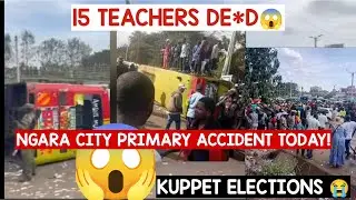 NGARA TRAGIC ACCIDENT 😱 15 TEACHERS DE*D😭 Nairobi city primary