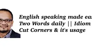 English speaking made easy || Two Words daily || Idiom Cut Corners & it's usage