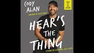 Hear's the Thing: Lessons on Listening, Life, and Love by Cody Alan