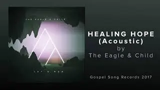 Healing Hope (Acoustic) - The Eagle & Child