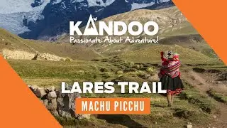 Lares Trail to Machu Picchu with Kandoo Adventures