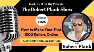 Robert Plank Show #025: How to Make Your First 1000 Dollars Online